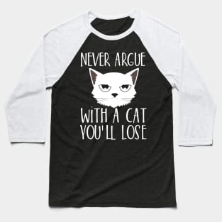 Never argue with a cat You'll lose Baseball T-Shirt